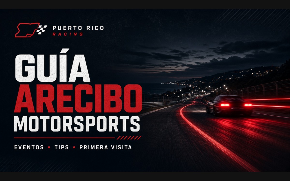 Arecibo Motorsports: cómo llegar, qué eventos hay y tips para tu primera visita — Puerto Rico Racing